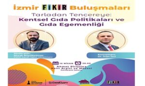 “İzmir FİKİR Buluşmaları”nda gündem gıda olacak