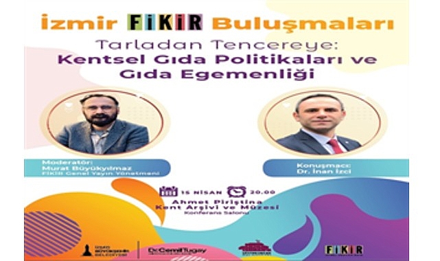 “İzmir FİKİR Buluşmaları”nda gündem gıda olacak